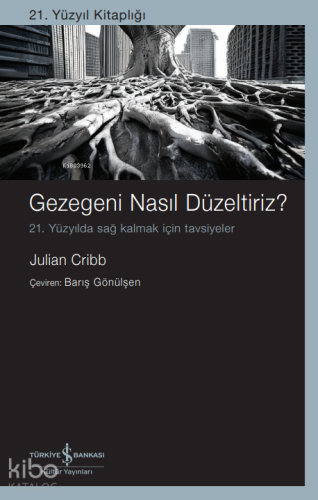 Gezegeni Nasıl Düzeltiriz?;21. Yüzyılda Sağ Kalmak İçin Tavsiyeler - K
