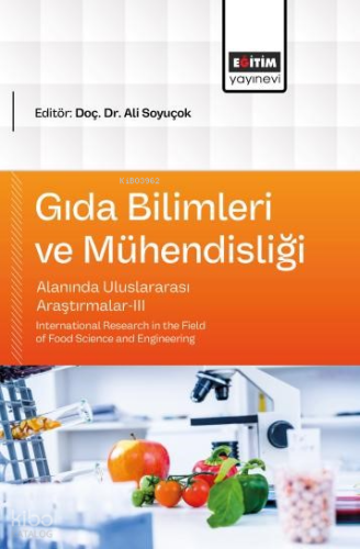Gıda Bilimleri ve Mühendisliği Alanında Uluslararası Araştırmalar - III;International Research in the Field of Food Science and Engineering