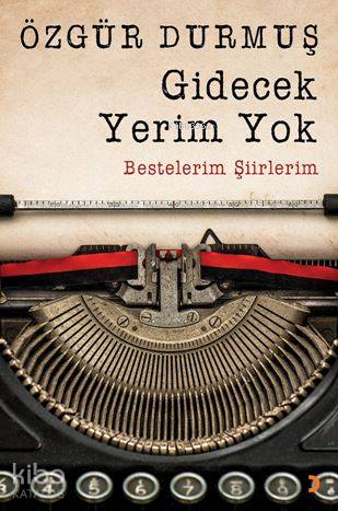 Gidecek Yerim Yok; Bestelerim Şiirlerim - Kitapiks.com