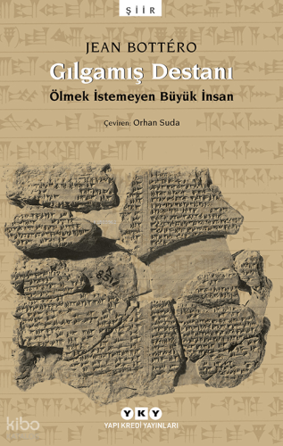 Gılgamış Destanı; Ölmek İstemeyen Büyük İnsan