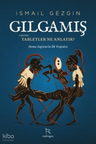 Gılgamış: Tabletler Ne Anlatır? ;Homo Sapiens'in İlk Trajedisi