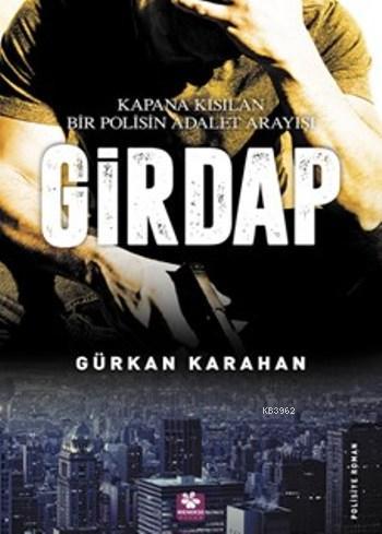 Girdap; Kapana Kısılan Bir Polisin Adalet Arayışı - Kitapiks.com