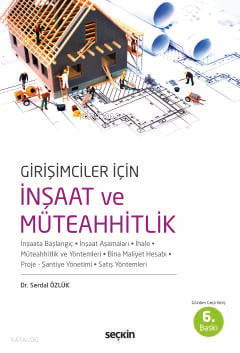 Girişimciler İçin İnşaat ve Müteahhitlik;İnşaata Başlangıç – İnşaat Aşamaları – İhale Müteahhitlik ve Yöntemleri – Bina Maliyeti Hesabı Proje – Şantiye Yönetimi– Satış Yöntemleri