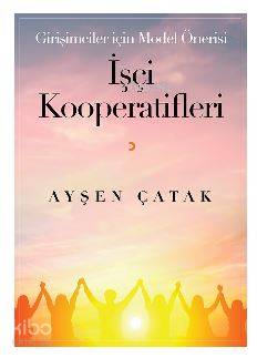 Girişimciler için Model Önerisi İşçi Kooperatifleri