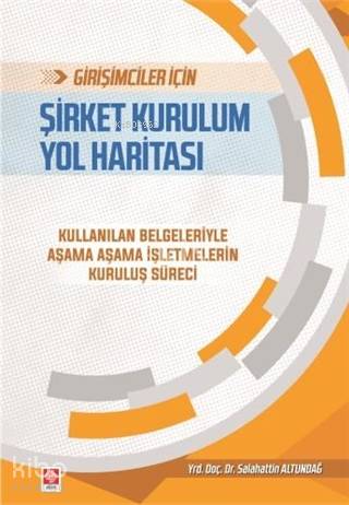 Girişimciler İçin Şirket Kurulum Yol Haritası; Kullanılan Belgeleriyle Aşama Aşama İşletmelerin Kuruluş Süreci