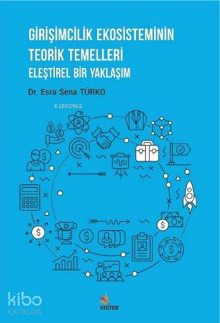Girişimcilik Ekosisteminin Teorik Temelleri; Eleştirel Bir Yaklaşım