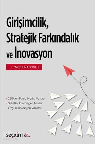 Girişimcilik, Stratejik Farkındalık ve İnovasyon; 250'den Fazla Marka/Şirket Vakası ¦ Şirketler için Değer Analizi Özgün İnovasyon Vakaları