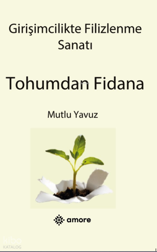 Girişimcilikte Filizlenme Sanatı;Tohumdan Fidana