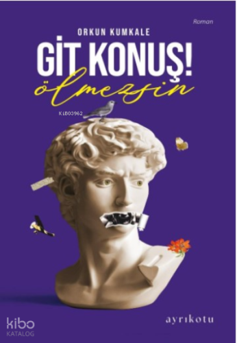 Git Konuş! Ölmezsin