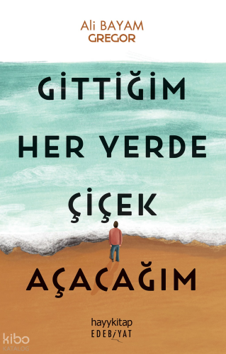 Gittiğim Her Yerde Çiçek Açacağım