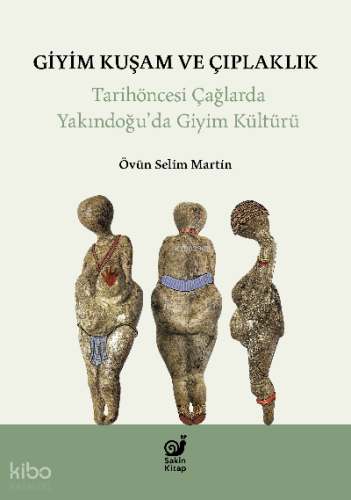 Giyim Kuşam ve Çıplaklık ;Tarihöncesi Yakındoğu’da Giyim Kültürü