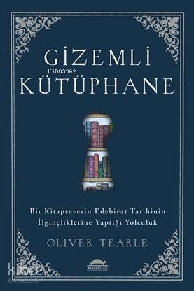Gizemli Kütüphane; Bir Kitapseverin Edebiyat Tarihinin İlginçliklerine