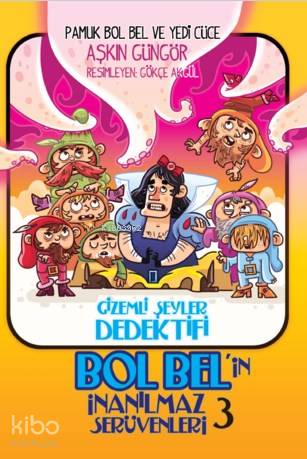 Gizemli Şeyler Dedektifi Bol Bel'in İnanılmaz Serüvenleri 3; Pamuk Bol Bel ve Yedi Cüce