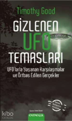Gizlenen Ufo Temasları;Ufo’larla Yaşanan Karşılaşmalar ve Örtbas Edilen Gerçekler