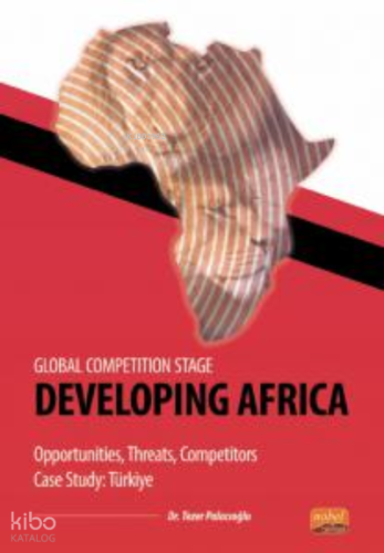 Global Competition Stage - Developing Africa ;- Opportunities, Threats, Competitors Case Study Türkiye