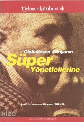 Globalleşen Dünyanın Süper Yöneticilerine - Kitapiks.com