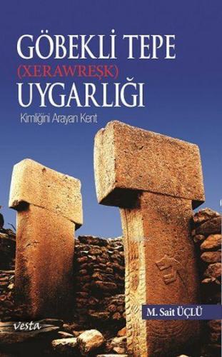 Göbekli Tepe (Xerawreşk) Uygarlığı; Kimliğini Arayan Kent