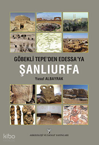Göbeklitepe'den Edessa'ya Şanlıurfa