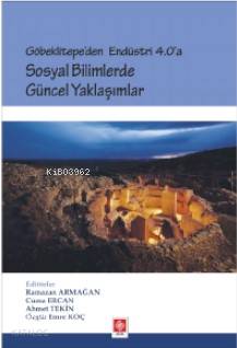 Göbeklitepe'den Endüstri 4.0 'A Sosyal Bilimlerde Güncel Yaklaşımlar