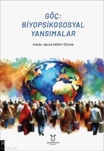 Göç: Biyopsikososyal Yansımalar