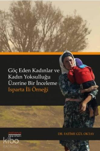 Göç Eden Kadınlar ve Kadın Yoksulluğu Üzerine Bir İnceleme: Isparta İli Örneği Açıklama Yorumlar (