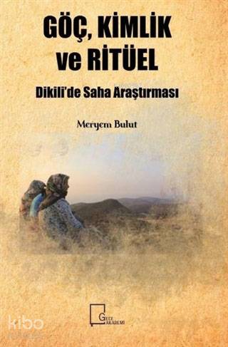 Göç, Kimlik ve Ritüel; Dikili'de Saha Araştırması - Kitapiks.com