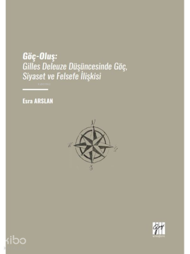Göç-Oluş;Gilles Deleuze Düşüncesinde Göç, Siyaset Ve Felsefe İlişkisi