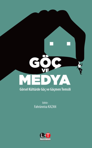 Göç Ve Medya;Görsel Kültürde Göç ve Göçmen Temsili