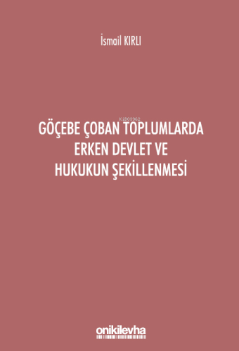Göçebe Çoban Toplumlarda Erken Devlet ve Hukukun Şekillenmesi