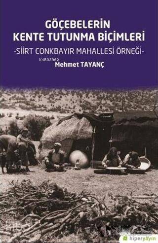 Göçebelerin Kente Tutunma Biçimleri; Siirt Conkbayır Mahallesi Örneği