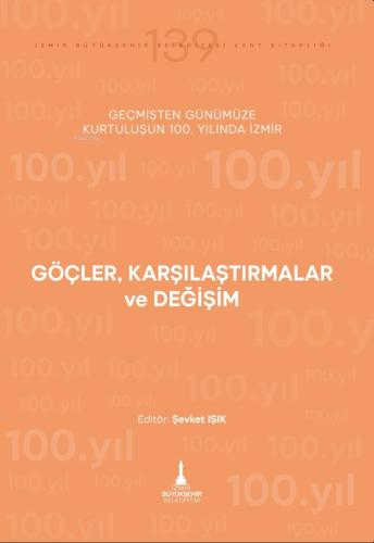 Göçler, Karşılaştırmalar ve Değişim;Geçmişten Günümüze Kurtuluşun 100. Yılında İzmir