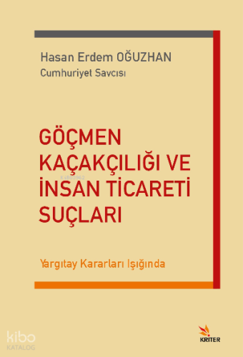 Göçmen Kaçakçılığı ve İnsan Ticareti Suçları;Yargıtay Kararları Işığında