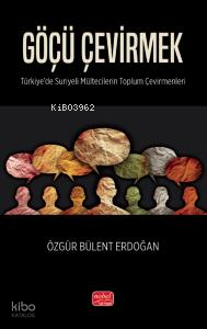 Göçü Çevirmek - Türkiye'de Suriyeli Mültecilerin Toplum Çevirmenleri