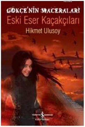 Gökçe'nin Maceraları - Eski Eser Kaçakçıları - Kitapiks.com