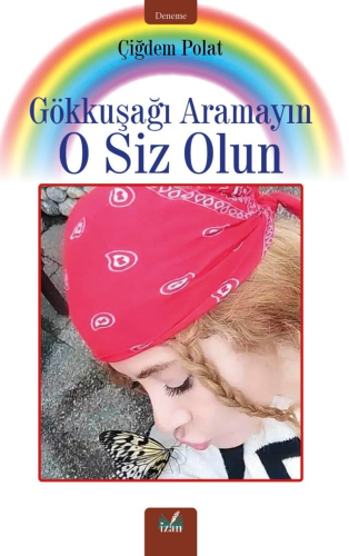 Gökkuşağı Aramayın O Siz Olun - Kitapiks.com