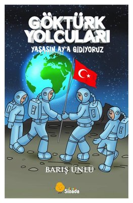 Göktürk Yolcuları Yaşasın Ay'a Gidiyoruz - Kitapiks.com