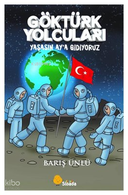 Göktürk Yolcuları Yaşasın Ay'a Gidiyoruz
