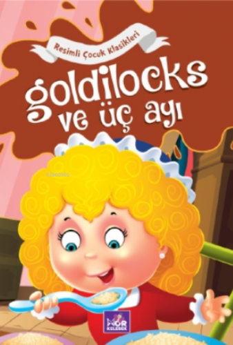 Goldilocks ve Üç Ayı;Resimli Çocuk Klasikleri - Kitapiks.com