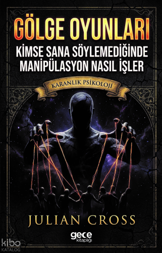 Gölge Oyunları;Kimse Sana Söylemediğinde Manipülasyon Nasıl İşler