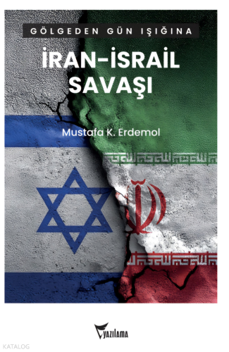 Gölgeden Gün Işığına İran – İsrail Savaşı