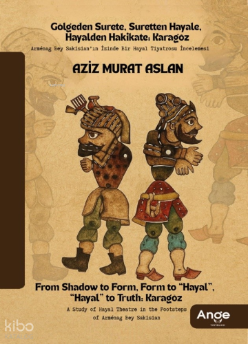 Gölgeden Surete, Suretten Hayale, Hayalden Hakikate Karagöz;Armenag Bey Sakistan'ın İzinde Bir Hayal Tiyatrosu İncelemesi