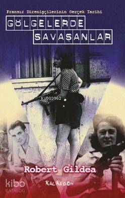 Gölgelerde Savaşanlar; Fransız Direnişçilerinin Gerçek Tarihi
