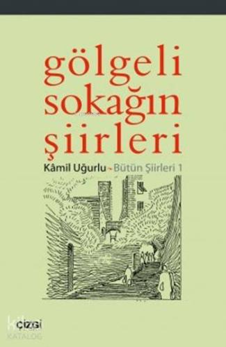 Gölgeli Sokağın Şiirleri; Bütün Şiirleri 1