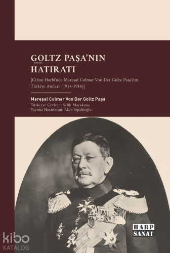 Goltz Paşa'nın Hatıratı;Cihan Harbi'nde Mareşal Colmar Von Der Goltz Paşa'nın Türkiye Anıları (1914-1916)