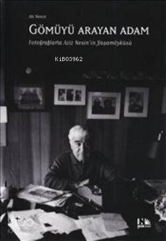 Gömüyü Arayan Adam; Fotoğraflarla Aziz Nesin'in Yaşam Öyküsü