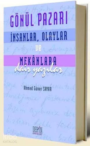 Gönül Pazarı; İnsanlar, Olaylar ve Mekanlara Dair Yazılar