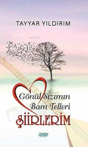 Gönül Sızımın Bam Telleri - Şiirlerim - Kitapiks.com
