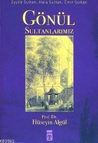 Gönül Sultanlarımız; Eyyûb Sultan, Hala Sultan, Emir Sultan