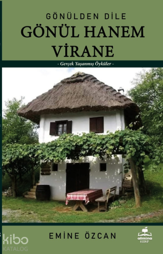 Gönülden Dile Gönül Hanem Virane;Yaşanmış Öyküler - Kitapiks.com