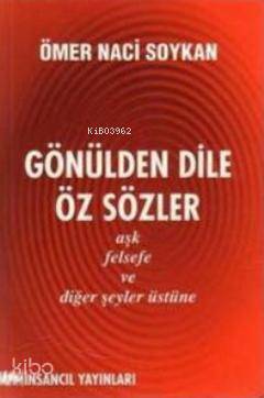 Gönülden Dile Öz Sözler; Aşk, Felsefe ve Diğer Şeyler Üstüne